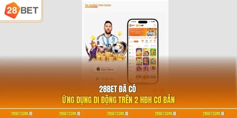 28BET đã có ứng dụng di động trên 2 HĐH cơ bản