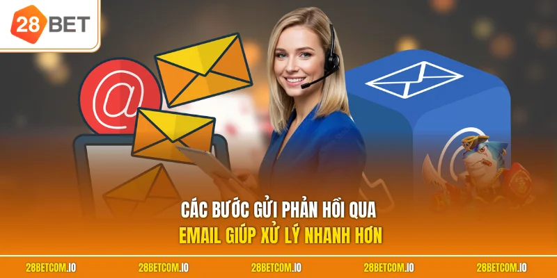 Liên hệ 28BET 2 Các bước gửi phản hồi qua email giúp xử lý nhanh hơn
