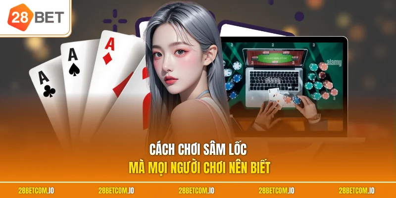 Cách Chơi Sâm Lốc - Bí Kíp Thắng Lớn Dành Cho Hội Viên 1 Cách chơi sâm lốc mà mọi người chơi nên biết