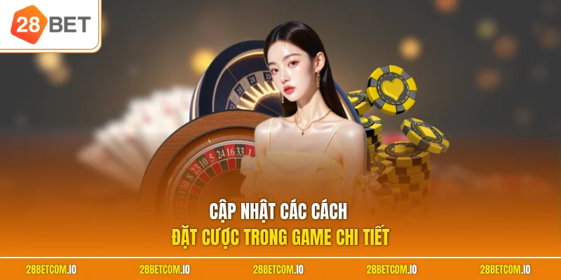 Cách Chơi Roulette - Luật Chuẩn Xác Giúp Tối Ưu Lợi Nhuận 2 Cập nhật các cách đặt cược trong game chi tiết