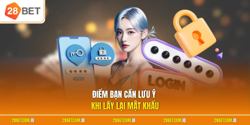 Điểm bạn cần lưu ý khi lấy lại mật khẩu
